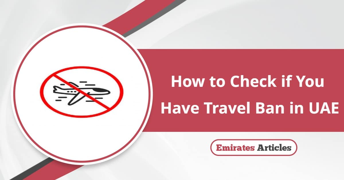 How to Check if You Have Travel Ban in UAE? 2025 Updated